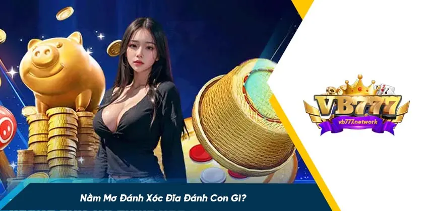 Nằm mơ đánh xóc đĩa là gì?